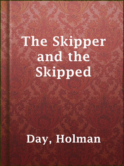 Title details for The Skipper and the Skipped by Holman Day - Available